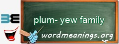 WordMeaning blackboard for plum-yew family